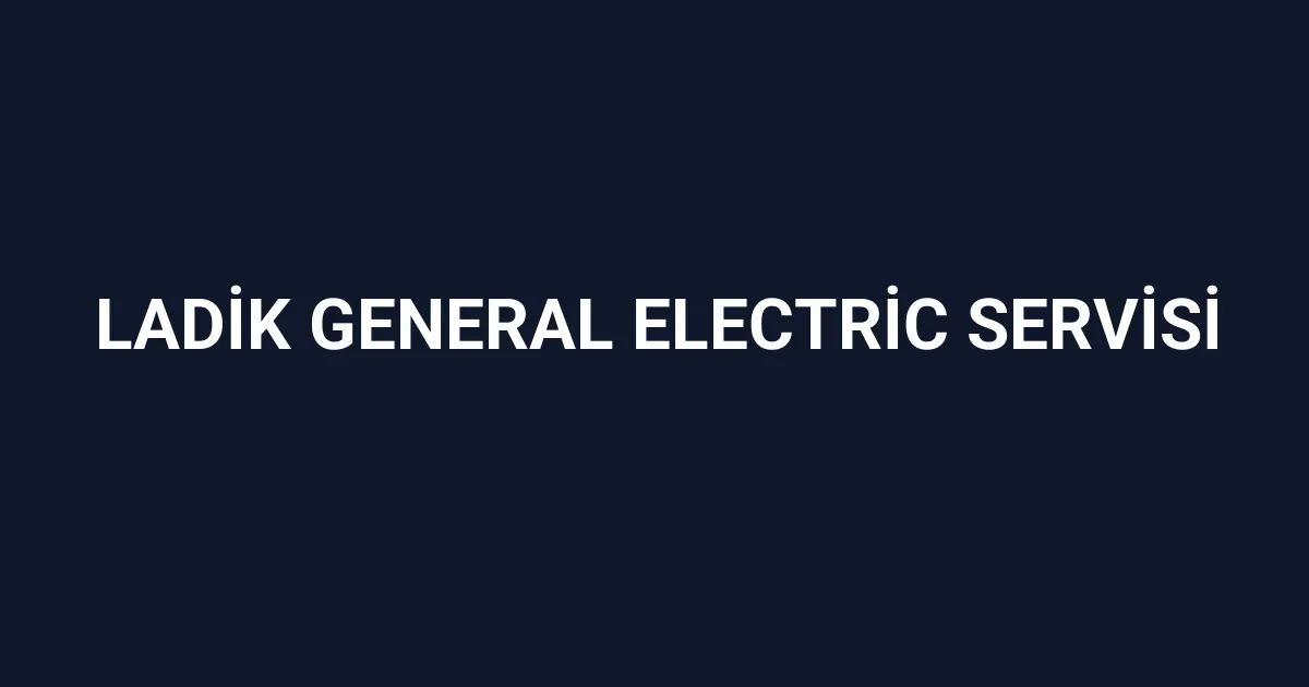Ladik General Electric Servisi